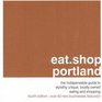 eatshop portland The Indispensible Guide to Stylishly Unique Locally Owned Eating and Shopping