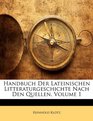 Handbuch Der Lateinischen Litteraturgeschichte Nach Den Quellen Volume 1