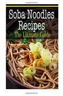 Soba Noodles Recipes The Ultimate Guide
