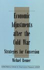 Economic Adjustments After the Cold War Strategies for Conversion