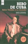 Bebo de Cuba Bebo Valdes y su mundo/ Bebo Valdes and His World