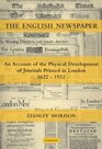 The English Newspaper 16221932 An Account of the Physical Development of Journals Printed in London