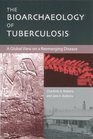 The Bioarchaeology of Tuberculosis A Global View on a Reemerging Disease