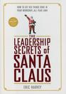 The Leadership Secrets of Santa Claus How to Get Big Things Done in YOUR WorkshopAll Year Long