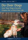 Do Over Dogs Give Your Dog a Second Chance for a First Class Life