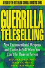 Guerrilla TeleSelling  New Unconventional Weapons and Tactics to Sell When You Can't be There in Person