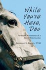 While You're Here Doc: Farmyard Adventures of a Maine Veterinarian