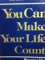 You can make your life count