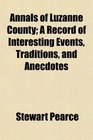 Annals of Luzanne County A Record of Interesting Events Traditions and Anecdotes