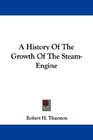 A History Of The Growth Of The SteamEngine