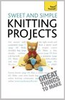 Sweet and Simple Knitting Projects