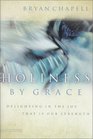 Holiness by Grace Delighting in the Joy That Is Our Strength