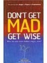 Don't Get Mad Get Wise