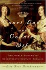 Court Lady and Country Wife Two Noble Sisters in SeventeenthCentury England