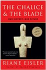 The Chalice and the Blade: Our History, Our Future