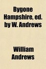 Bygone Hampshire ed by W Andrews