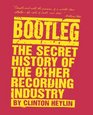 Bootleg  The Secret History of the Other Recording Industry