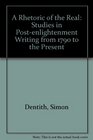 A Rhetoric of the Real Studies in Postenlightenment Writing from 1790 to the Present