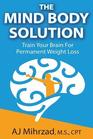 The Mind Body Solution: Train your Brain for Permanent Weight Loss
