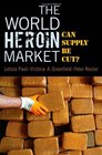 The World Heroin Market Can Supply Be Cut