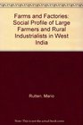 Farms and Factories Social Profile of Large Farmers and Rural Industrialists in West India
