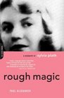 Rough Magic A Biography of Sylvia Plath