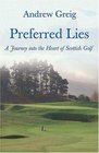 Preferred Lies A Journey into the Heart of Scottish Golf