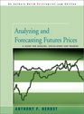 Analyzing and Forecasting Futures Prices A Guide for Hedgers Speculators and Traders