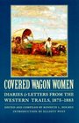 Covered Wagon Women: Diaries and Letters from the Western Trails, 1875-1883 (Covered Wagon Women)