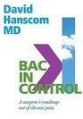 Back in Control: A Surgeon\'s Roadmap Out of Chronic Pain, 2nd Edition