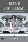 Profane Egyptologists The Modern Revival of Ancient Egyptian Religion