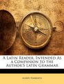 A Latin Reader Intended As a Companion to the Author's Latin Grammar