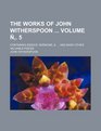 The works of John Witherspoon  Volume  5 containing essays sermons   and many other valuable pieces