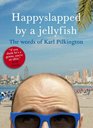 Happyslapped by a Jellyfish The Words of Karl Pilkington
