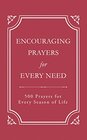 Encouraging Prayers for Every Need 500 Prayers for Every Season of Life