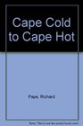 Cape Cold to Cape Hot
