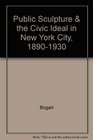 Public Sculpture and the Civic Ideal in New York City 18901930