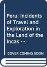 Peru Incidents of Travel and Exploration in the Land of the Incas