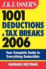 JK Lasser's 1001 Deductions and Tax Breaks 2006 The Complete Guide to Everything Deductible