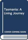 Tasmania A Living Journey