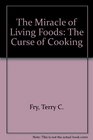 The Miracle of Living Foods The Curse of Cooking