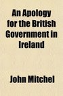 An Apology for the British Government in Ireland