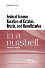 Federal Income Taxation of Estates Trusts and Beneficiaries in a Nutshell