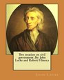 Two treatises on civil government By John Locke and Robert Filmers