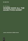 Where Have All the Adjectives Gone And Other Essays in Semantics and Syntax