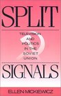 Split Signals Television and Politics in the Soviet Union