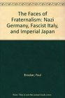 The Faces of Fraternalism Nazi Germany Fascist Italy and Imperial Japan