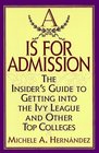 A Is for Admission  The Insider's Guide to Getting into the Ivy League and Other Top Colleges