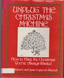 Unplug the Christmas Machine: How to Have the Christmas You've Always Wanted