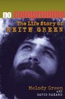 No Compromise The Life Story of Keith Green